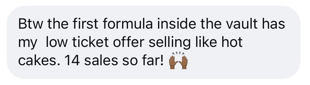 Btw the first formula inside the vault has my low ticket offer selling like hot cakes. 14 sales so far! 🙌🏿